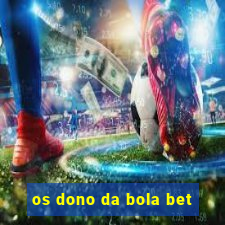 os dono da bola bet